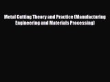 Download Metal Cutting Theory and Practice (Manufacturing Engineering and Materials Processing)