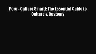 Download Peru - Culture Smart!: The Essential Guide to Culture & Customs Ebook Online