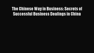 Read The Chinese Way in Business: Secrets of Successful Business Dealings in China Ebook Free