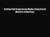 Read Getting Paid Using Social Media: Using Social Media in Collections Ebook Free