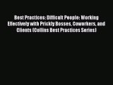Read Best Practices: Difficult People: Working Effectively with Prickly Bosses Coworkers and