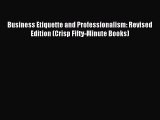 Download Business Etiquette and Professionalism: Revised Edition (Crisp Fifty-Minute Books)