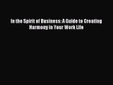 Download In the Spirit of Business: A Guide to Creating Harmony in Your Work Life Ebook Online