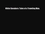 Read White Sneakers: Tales of a Traveling Man. Ebook Free