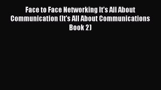 Read Face to Face Networking It's All About Communication (It's All About Communications Book