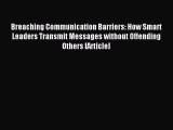 Download Breaching Communication Barriers: How Smart Leaders Transmit Messages without Offending
