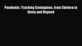 Read Pandemic: Tracking Contagions from Cholera to Ebola and Beyond Ebook Free