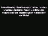 Read Estate Planning Client Strategies 2013 ed.: Leading Lawyers on Navigating Recent Legislation