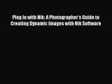PDF Plug In with Nik: A Photographer's Guide to Creating Dynamic Images with Nik Software