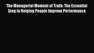 PDF The Managerial Moment of Truth: The Essential Step in Helping People Improve Performance