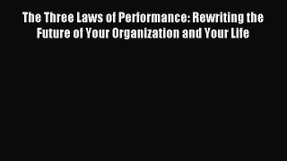 Read The Three Laws of Performance: Rewriting the Future of Your Organization and Your Life