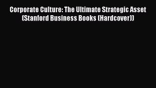 Read Corporate Culture: The Ultimate Strategic Asset (Stanford Business Books (Hardcover))