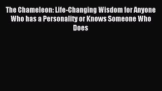 Read The Chameleon: Life-Changing Wisdom for Anyone Who has a Personality or Knows Someone