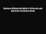 Read Business Without the Bullsh*t: 49 Secrets and Shortcuts You Need to Know Ebook Free