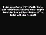 Read Partnership or Partnersh*t: You Decide: How to Build Your Business Partnership on the