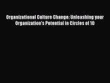 Read Organizational Culture Change: Unleashing your Organization's Potential in Circles of
