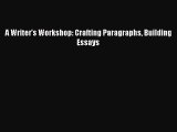 Read A Writer's Workshop: Crafting Paragraphs Building Essays Ebook Free