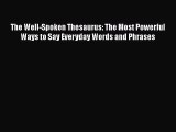 Read The Well-Spoken Thesaurus: The Most Powerful Ways to Say Everyday Words and Phrases Ebook