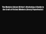 Read The Modern Library Writer's Workshop: A Guide to the Craft of Fiction (Modern Library
