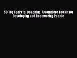 PDF 50 Top Tools for Coaching: A Complete Toolkit for Developing and Empowering People  EBook
