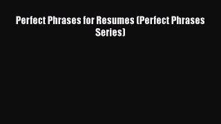 PDF Perfect Phrases for Resumes (Perfect Phrases Series)  Read Online