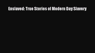 Download Enslaved: True Stories of Modern Day Slavery Free Books