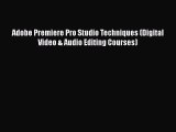 PDF Adobe Premiere Pro Studio Techniques (Digital Video & Audio Editing Courses) Free Books