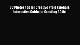 PDF 3D Photoshop for Creative Professionals: Interactive Guide for Creating 3D Art Free Books