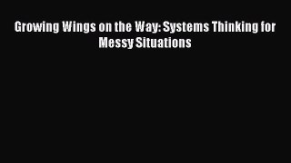 Read Growing Wings on the Way: Systems Thinking for Messy Situations PDF Online