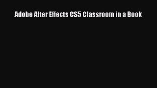 Download Adobe After Effects CS5 Classroom in a Book Free Books