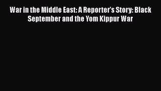 Book War in the Middle East: A Reporter's Story: Black September and the Yom Kippur War Download