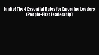 Download Ignite! The 4 Essential Rules for Emerging Leaders (People-First Leadership) PDF Free