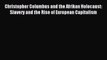 Read Christopher Columbus and the Afrikan Holocaust: Slavery and the Rise of European Capitalism