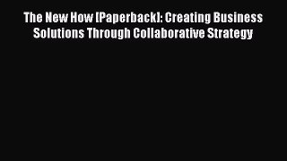Read The New How [Paperback]: Creating Business Solutions Through Collaborative Strategy Ebook