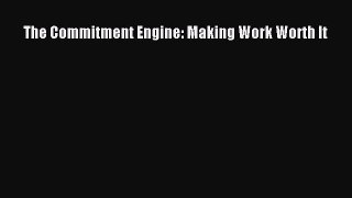 Read The Commitment Engine: Making Work Worth It Ebook Free