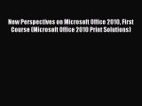 Read New Perspectives on Microsoft Office 2010 First Course (Microsoft Office 2010 Print Solutions)