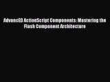 Download AdvancED ActionScript Components: Mastering the Flash Component Architecture  Read