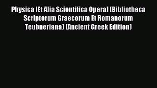 Read Physica [Et Alia Scientifica Opera] (Bibliotheca Scriptorum Graecorum Et Romanorum Teubneriana)