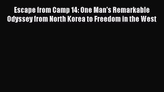 Read Escape from Camp 14: One Man's Remarkable Odyssey from North Korea to Freedom in the West