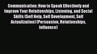 Read Communication: How to Speak Effectively and Improve Your Relationships Listening and Social