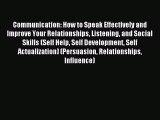 Read Communication: How to Speak Effectively and Improve Your Relationships Listening and Social