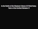 Ebook In the Rattle of the Shaman's Bones (A Tribal Song - Tales of the Koriba) (Volume 2)