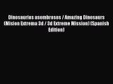 Book Dinosaurios asombrosos / Amazing Dinosaurs (Mision Extrema 3d / 3d Extreme Mission) (Spanish