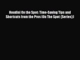 Read Houdini On the Spot: Time-Saving Tips and Shortcuts from the Pros (On The Spot {Series})