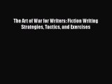 Download The Art of War for Writers: Fiction Writing Strategies Tactics and Exercises PDF Online