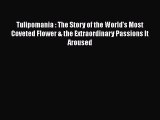 PDF Tulipomania : The Story of the World's Most Coveted Flower & the Extraordinary Passions