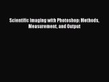 Read Scientific Imaging with Photoshop: Methods Measurement and Output Ebook Free