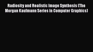 Read Radiosity and Realistic Image Synthesis (The Morgan Kaufmann Series in Computer Graphics)