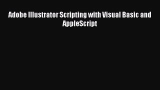Read Adobe Illustrator Scripting with Visual Basic and AppleScript Ebook Free