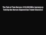 Read The Tale of Two Horses: A 10000 Mile Journey as Told by the Horses (Equestrian Travel